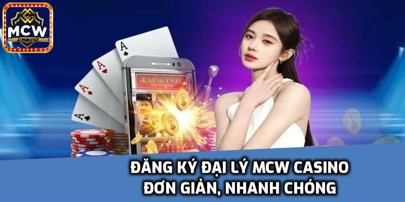 Các bước đăng ký đại lý Mcw Casino