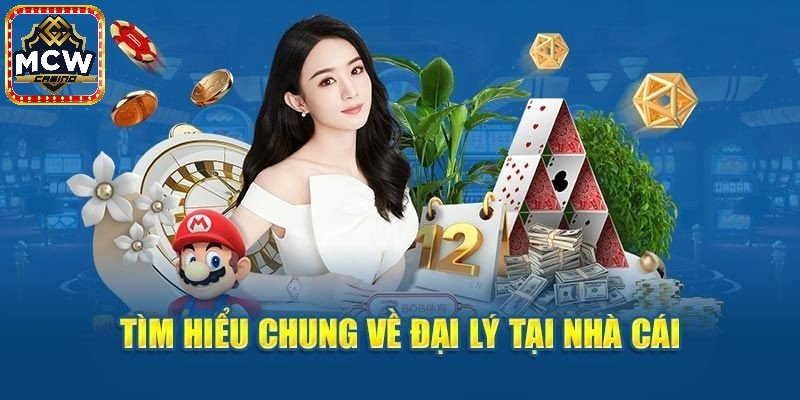 Tìm hiểu chung về đại lý Mcw Casino