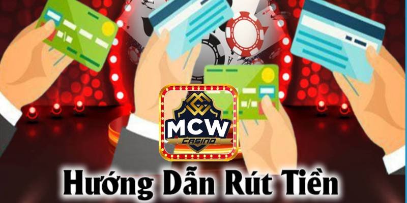 Hướng dẫn rút tiền Mcw Casino